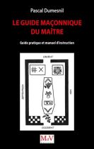 Le guide maçonnique du maître - Guide pratique et manuel d'instruction 