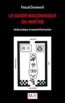 Le guide maçonnique du maître - Guide pratique et manuel d'instruction 