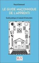 Le guide maçonnique de l'Apprenti - Guide pratique et manuel d'instruction