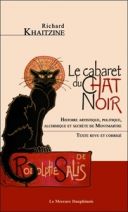 Le cabaret du Chat Noir - Histoire artistique, politique, alchimique et secrète de Montmartre 