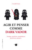 Agir et penser comme Dark Vador - Comment être plus heureux-euse tu apprendras