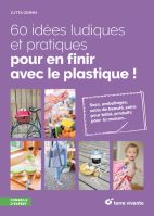 60 idées ludiques et pratiques pour en finir avec le plastique ! 