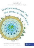 Tout tourne rond sur cette terre nous sommes les seuls à l'ignorer - Inspirés du vivant, des peuples racines et de la permaculture, changeons de culture