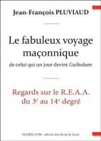 Le fabuleux voyage maçonnique de celui qui un jour devint Guibulum regards sur le REAA du 3e au 14e degré 