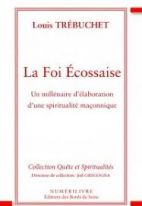 La foi écossaise un millénaire d'élaboration d'une spiritualité maçonnique 