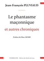 Le phantasme maçonnique et autres chroniques 