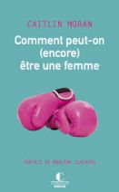 Comment peut-on (encore) être une femme