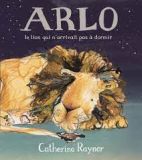 Arlo - Le lion qui n'arrivait pas à dormir 