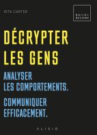 Décrypter les gens - Analyser les comportements - Communiquer efficacement