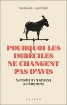 Pourquoi les imbeciles ne changent pas d'avis - Surmontez les résistances au changement 