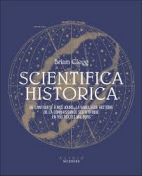 Scientifica historica - De l'Antiquité à nos jours, la fabuleuse histoire de la connaissance scientifique en 150 textes majeurs 