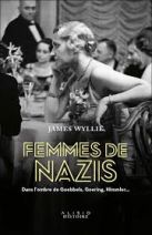 Femmes de nazis - Dans l'ombre de Goebbels, Goering, Himmler... -