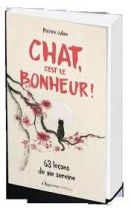 Chat, c'est le bonheur ! - 63 leçons de vie sereine