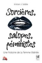 Sorcières, salopes, féministes - Une histoire de la femme libérée 