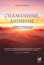 Chamanisme, animisme - Comment retourner aux sources du chamanisme ? 