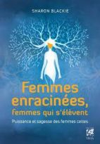 Femmes enracinées, femmes qui s'élèvent - Puissance et sagesse des femmes celtes 