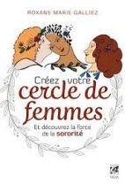 Créez votre cercle de femmes - Et découvrez la force de la sororité 