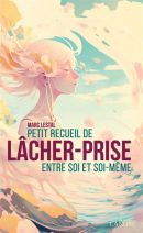 Petit recueil de lâcher-prise entre soi et soi-même 