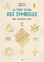 Le petit guide des symboles. Magie, interprétations, histoire 