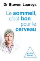 Le sommeil, c'est bon pour le cerveau - Avec des conseils, fondés scientifiquement, pour tout âge et tout problème