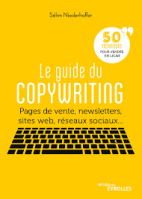 Le guide du copywriting - Pages de vente, newsletters, sites web, réseaux sociaux... 50 techniques pour vendre en ligne