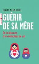 Guérir de sa mère - De la blessure à la réalisation de soi