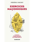 Exercices maçonniques - Sept outils pour tailler sa pierre brute (PRECOMMANDE)