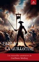 Face à la guillotine - Les nouvelles aventures de Guilhem Malbay