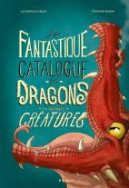 Le fantastique catalogue des dragons et autres créatures - Étienne Friess (Illustration)/Laurence Kubler (Auteur) 