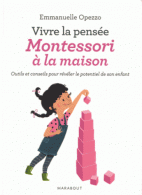 Vivre la pensée, Montessori à la maison - Outils et conseils pour révéler le potentiel de son enfant