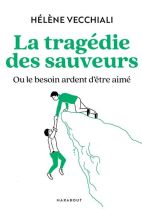 La tragédie des sauveurs - Ou le besoin ardent d'être aimé 