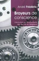 Broyeurs De Conscience - L Evolution Du Phénomène Des Sectes En Belgique 