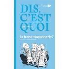 Dis, c'est quoi la franc-maçonnerie ?