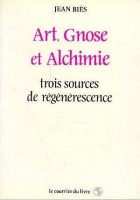 Art, gnose et alchimie - Trois sources de régénérescence