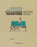 3 minutes pour Comprendre les 50 plus Grandes inventions 