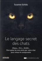 Le langage secret des chats - Miaou... Rrrh... Kchhh… Décryptez les sons émis par votre chat pour mieux le comprendre