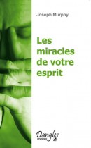 Les miracles de votre esprit - Votre subconscient a le pouvoir de créer 