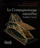 Le Compagnonnage aujourd'hui - Tradition Vivante 