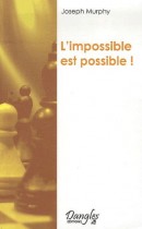 L'impossible est possible ! - La maîtrise de votre puissance créatrice