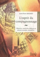 L'esprit du compagnonnage - Histoire, tradition, éthique et valeurs morales, actualité...