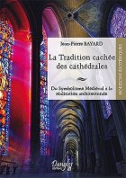 La tradition cachée des cathédrales - Du symbolisme médiéval à la réussite architecturale 