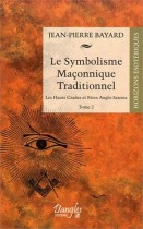 Le symbolisme maçonnique traditionnel - Tome 2, Hauts-Grades et Rites Anglo-Saxons