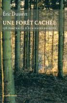 Une forêt cachée - 156 portraits d'écrivains oubliés précédé de Une autre histoire littéraire 