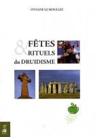 Fêtes et rituels du Druidisme - Spiritualisez les grands moments de votre vie avec tous ces rituels millénaires qui vous sont enfin transmis
