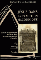 Jésus dans la tradition maçonnique : Rituels et symbolismes du Christ dans la franc-maçonnerie française 