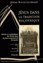 Jésus dans la tradition maçonnique : Rituels et symbolismes du Christ dans la franc-maçonnerie française