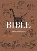 Bible, les récits fondateurs - De la Genèse au Livre de Daniel