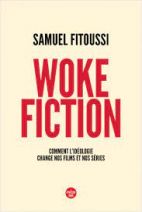 Woke fiction - Comment l'idéologie change nos films et nos séries 