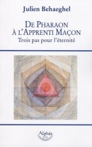 De pharaon à l'apprenti maçon - Trois pas pour l'éternité