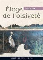 Eloge de l'oisiveté - Suivi de cinq Lettres à Lucilius sur l'otium